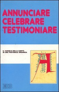 Annunciare, celebrare, testimoniare. Il Vangelo della carità in una pastorale …