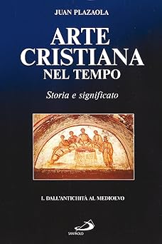 Arte cristiana nel tempo 1 - Storia e significato.I. Dall'antichità …