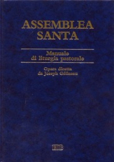 Assemblea Santa. Manuale di liturgia pastorale