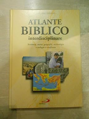 Atlante biblico interdisciplinare. Scrittura, storia, geografia, archeologia e teologia a …