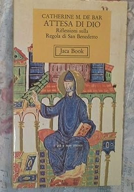 Attesa di Dio - Riflessioni sulla Regola di san Benedetto.