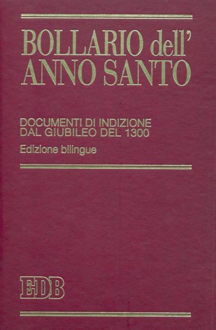 Bollario dell'Anno Santo. Documenti di indizione dal Giubileo del 1300. …