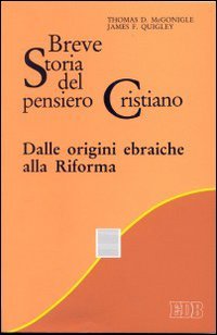 Breve storia del pensiero Cristiano. Dalle orgini ebraiche alla Riforma
