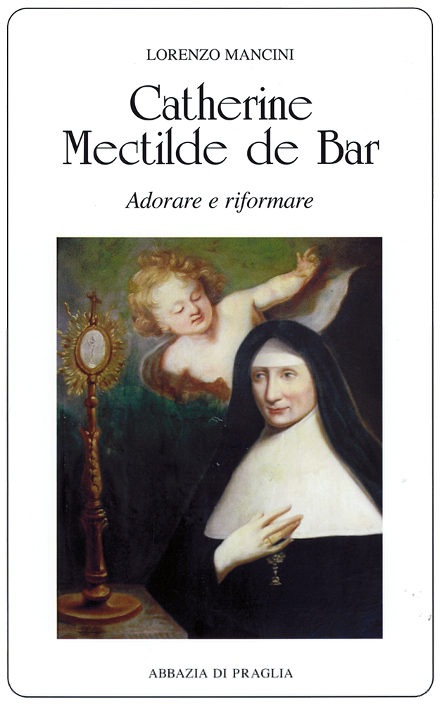 Catherine Mectilde de Bar. Adorare e riformare