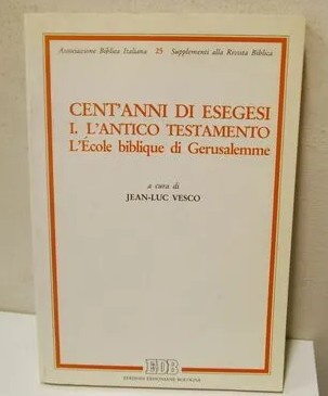 Cent'anni di esegesi. I. L'Antico Testamento. L'Ecole biblique di Gerusalemme