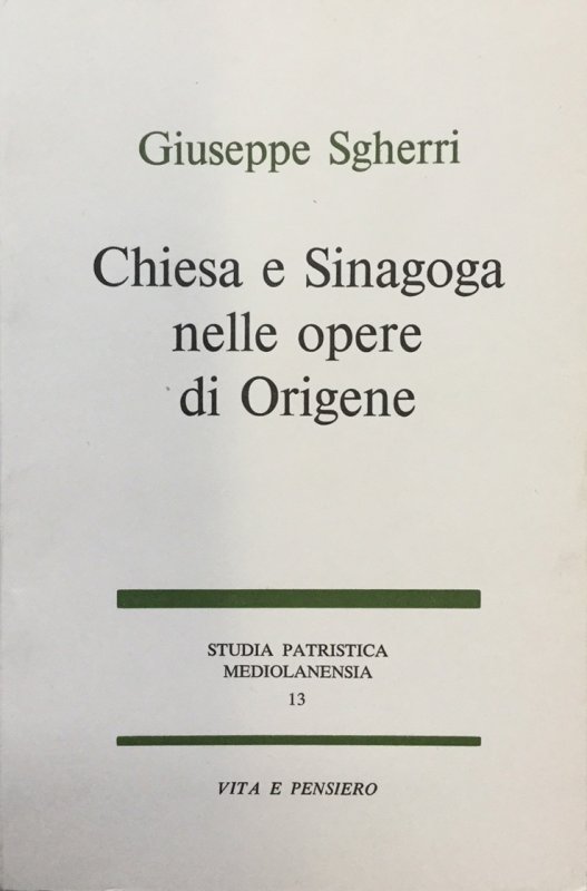 Chiesa e Sinagoga nelle opere di Origine. Studia Patristica Mediolanensia …