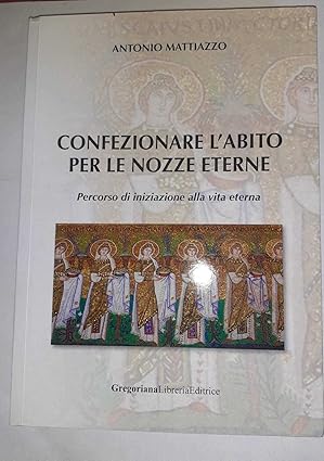 Confezionare l'abito per le nozze eterne. Percorso di iniziazione alla …