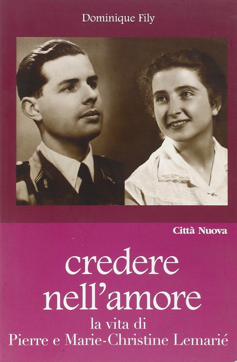 Credere nell'amore. La vita di Pierre e Marie-Christine Lemarié