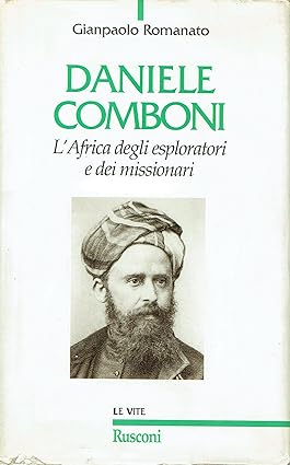 Daniele Comboni. L'Africa degli esploratori e dei missionari