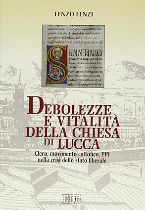 Debolezze e vitalità della Chiesa di Lucca. Clero, movimento cattolico, …