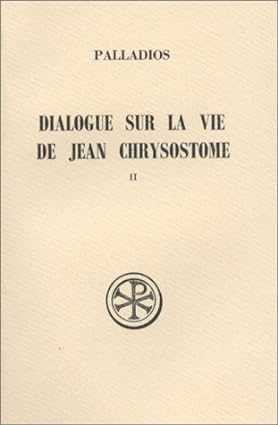 Dialogue sur la vie de Jean Chrysostome 2 -Sources Chrétiennes …