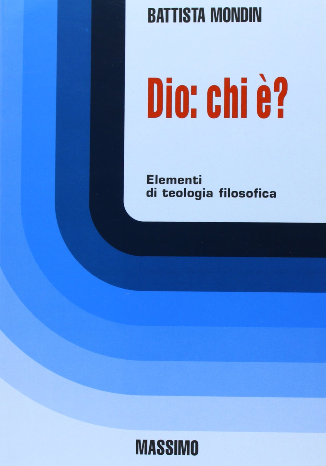 Dio: chi è?. Elementi di teologia filosofica