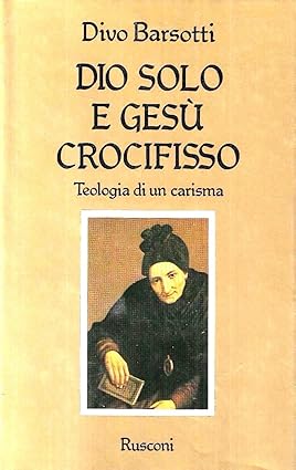 Dio solo e Gesù crocifisso. Teologia di un carisma