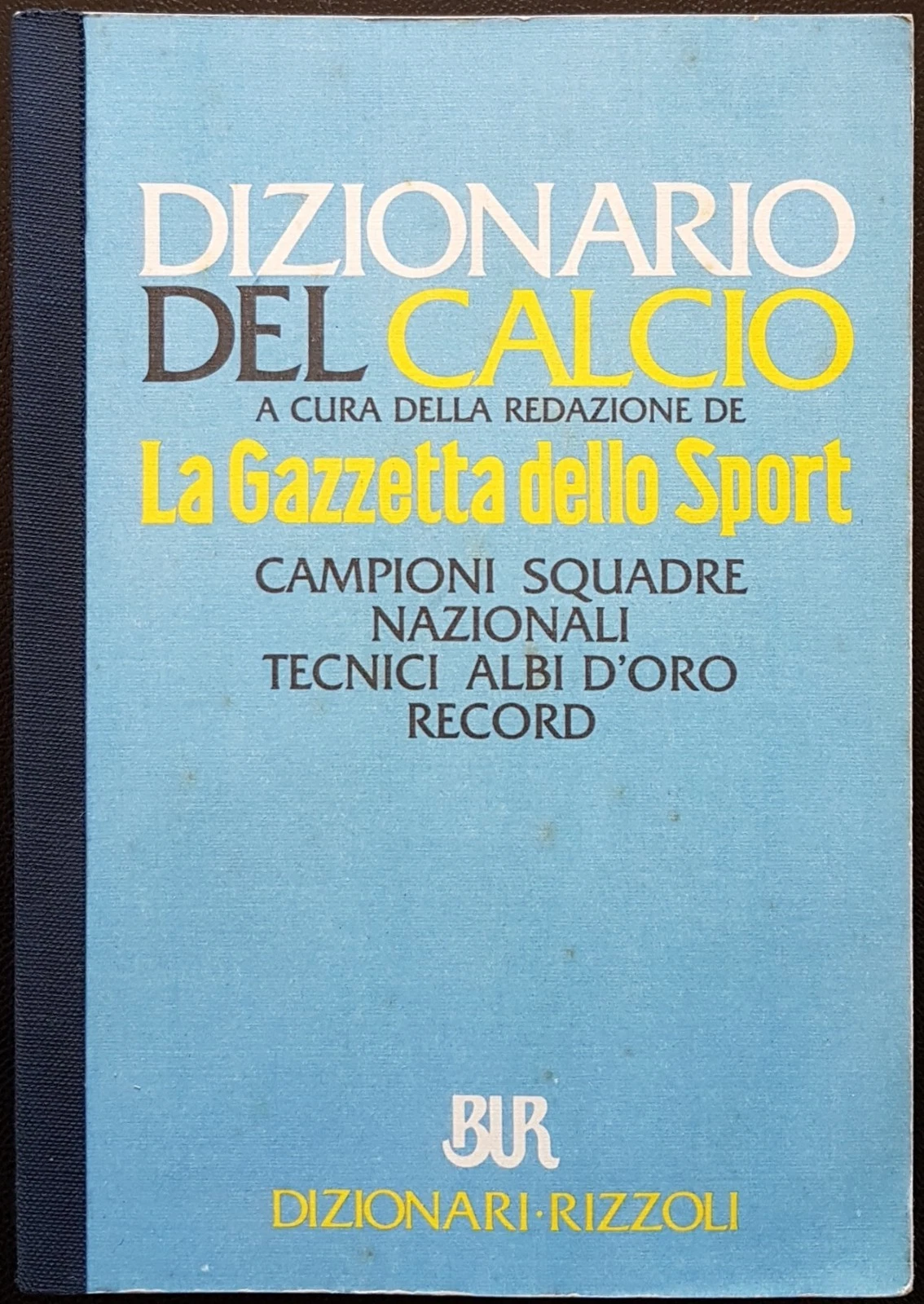 Dizionario del calcio. Campioni, squadre nazionali, tecnici, albi d'oro, record.