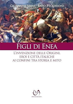 Figli di Enea. L'invenzione delle origini. Eroi e città italiche …