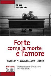 Forte come la morte è l'amore. Vivere in pienezza nella …