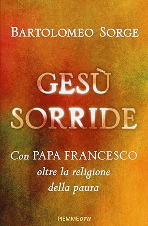 Gesù sorride. Con Papa Francesco oltre la religione della paura