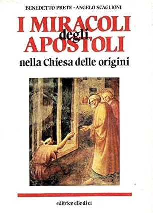 I miracoli degli apostoli nella Chiesa delle origini. Studi sui …