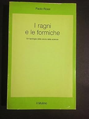 I ragni e le formiche. Un'apologia della storia della scienza