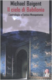 Il cielo di Babilonia. L'astrologia e l'antica Mesopotamia