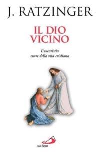 Il Dio vicino. L'Eucaristia cuore della vita cristiana