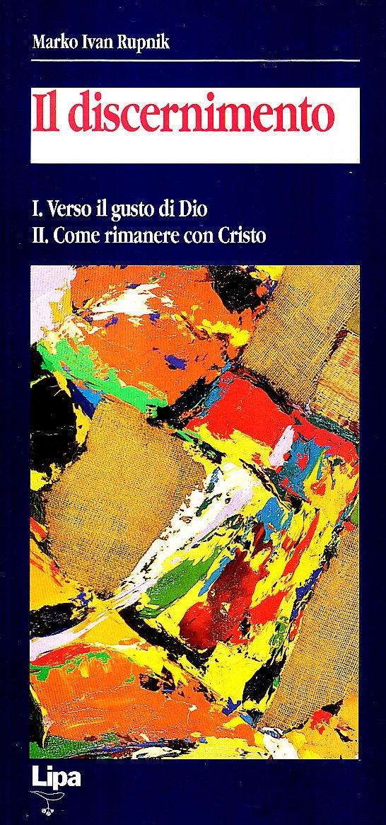 Il discernimento. I. Verso il gusto di DioII. Come rimanere …