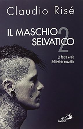 Il maschio selvatico 2. La forza vitale dell'istinto maschile