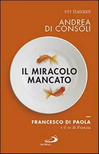 Il miracolo mancato. Francesco di Paola e il re di …
