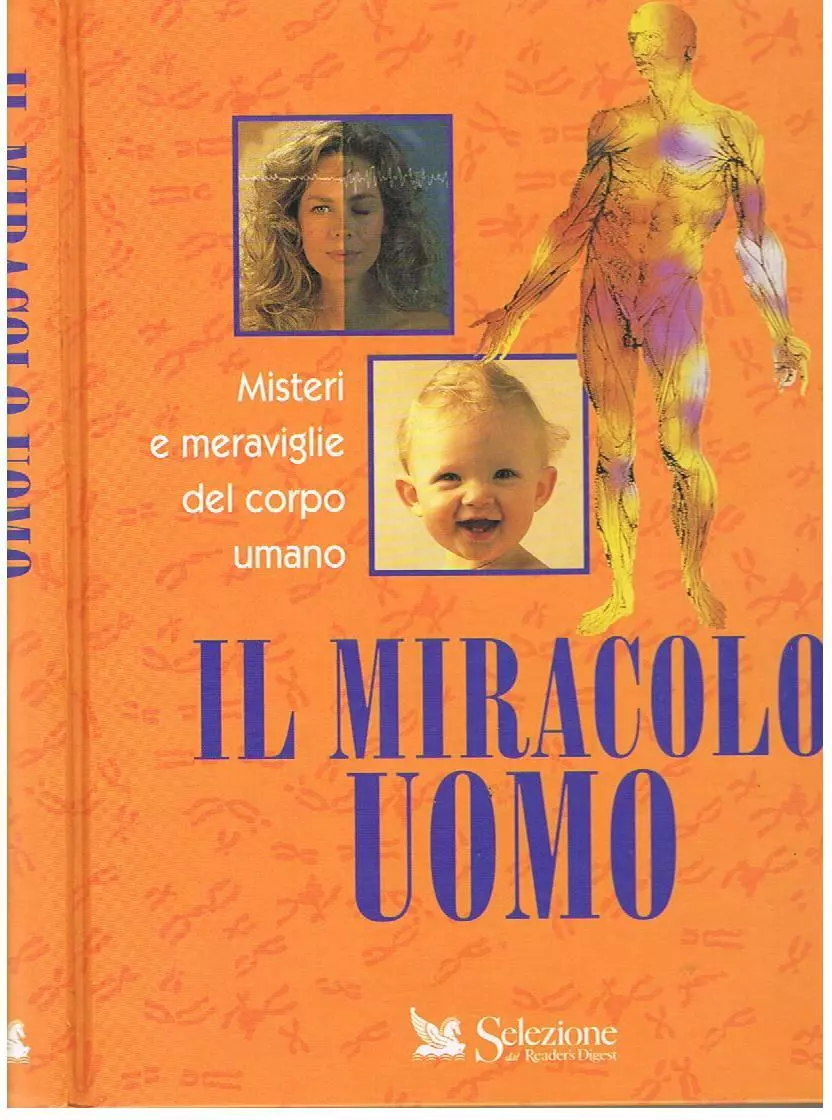 Il miracolo uomo. Misteri e meraviglie del corpo umano