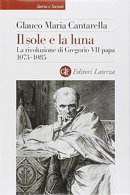 Il sole e la luna. La rivoluzione di Gregorio VII …