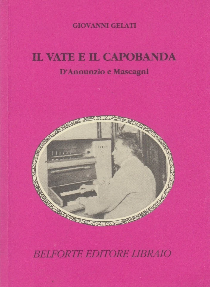Il vate e il capobanda. D'Annunzio e Mascagni