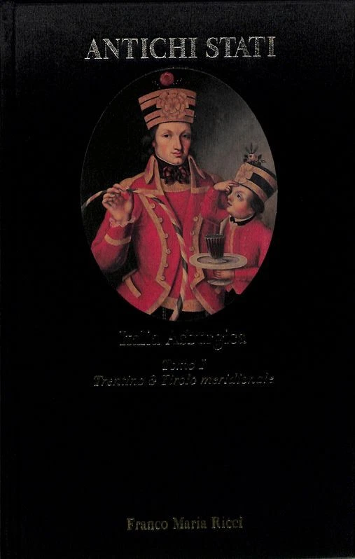 Italia Asburgica, tomo I. Trentino e Tirolo meridionale (1700-1918)