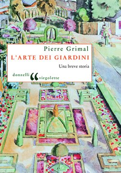 L'arte dei giardini. Una breve storia