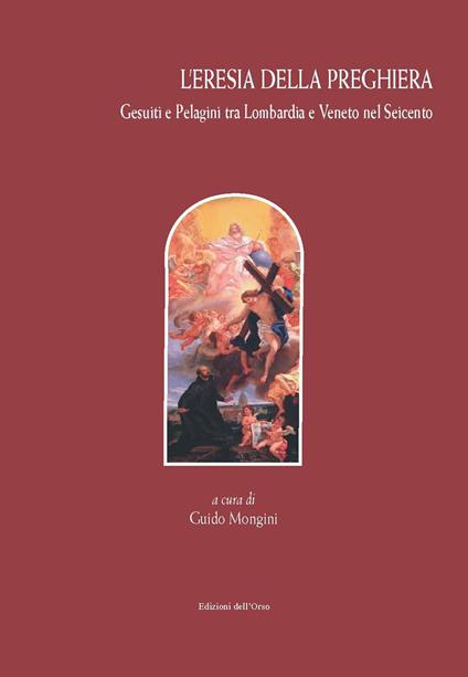 L'eresia della preghiera - Gesuiti e Pelagini tra Lombardia e …