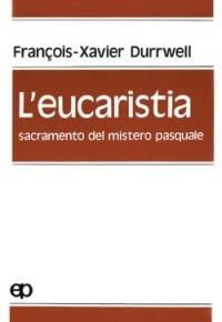L'Eucarestia. Sacramento del mistero pasquale