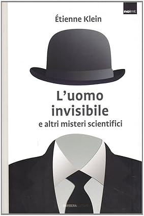 L'uomo invisibile altri misteri scientifici