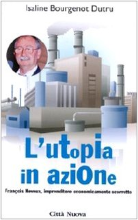 L'utopia in azione. Francois Neveux, imprenditore economicamente scorretto