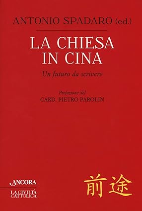 La Chiesa in Cina. Un futuro da scrivere. Prefazione del …