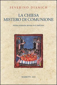 La Chiesa, mistero di comunione. Nuova edizione riveduta e ampliata