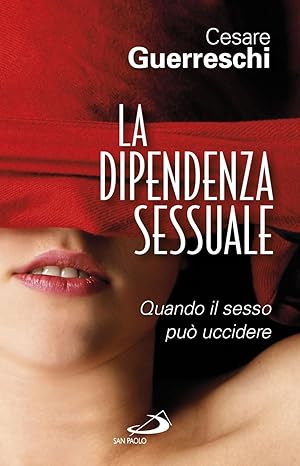 La dipendenza sessuale. Quando il sesso può uccidere