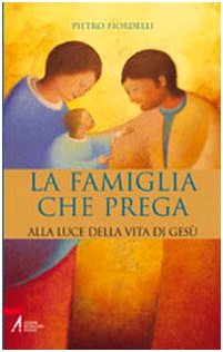 La famiglia che prega alla luce della vita di Gesù. …