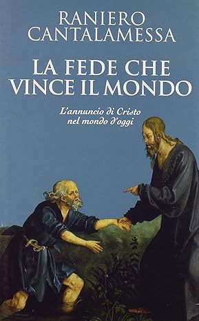 La fede che vince il mondo. L'annuncio di Cristo al …