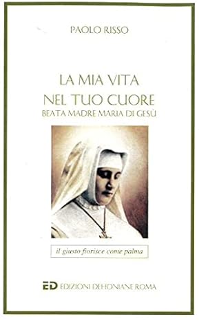 La mia vita nel Tuo Cuore. Beata Madre Maria di …