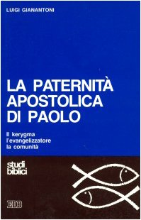 La paternità apostolica di Paolo. Il Kerygma, l'evangelizzatore, la comunità