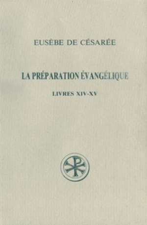 La préparation évangélique. Livres 14-15 - Sources Chrétiennes 338.