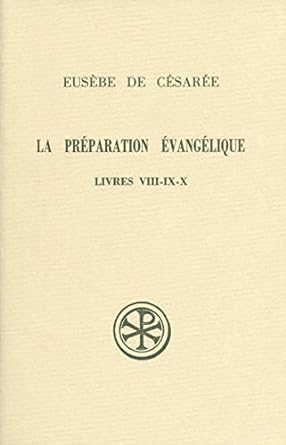 La préparation évangélique. Livres VIII-IX-X -Sources Chrétiennes 369.