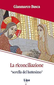 La riconciliazione "sorella del battesimo"