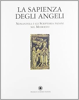 La sapienza degli angeli. Nonantola e gli scriptoria padovani nel …