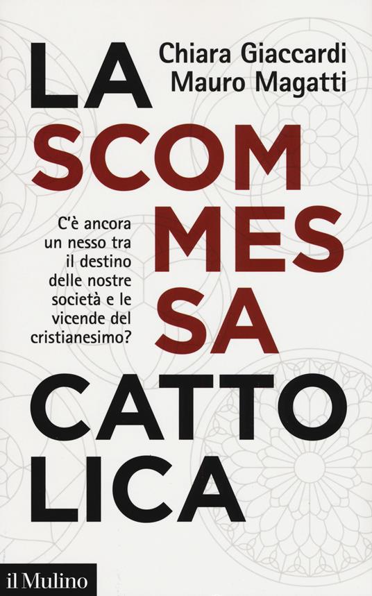 La scommessa cattolica. C'è ancora un nesso tra il destino …