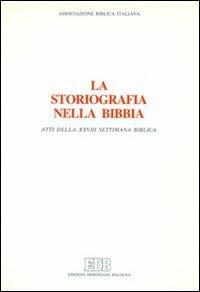 La storiografia nella Bibbia. Atti della XXVIII settimana biblica